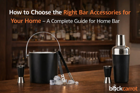 How to Choose the Right Bar Accessories for Your Home – A Complete Guide for Home Bar BlackCarrot