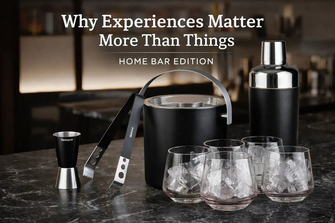 Why Experiences Matter More Than Things (Home Bar Edition) BlackCarrot