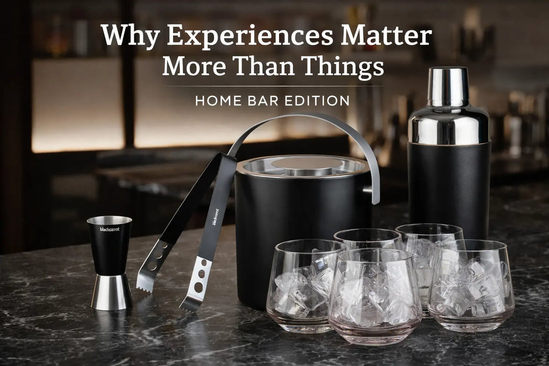 Why Experiences Matter More Than Things (Home Bar Edition) BlackCarrot